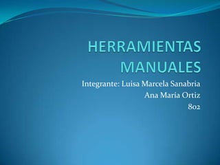 Integrante: Luisa Marcela Sanabria
                  Ana María Ortiz
                              802
 