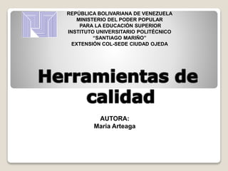 REPÚBLICA BOLIVARIANA DE VENEZUELA
MINISTERIO DEL PODER POPULAR
PARA LA EDUCACIÓN SUPERIOR
INSTITUTO UNIVERSITARIO POLITÉCNICO
“SANTIAGO MARIÑO”
EXTENSIÓN COL-SEDE CIUDAD OJEDA
AUTORA:
Maria Arteaga
 
