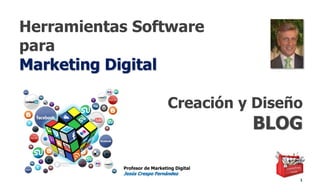 Herramientas Software
para
Marketing Digital
1
Profesor de Marketing Digital
Jesús Crespo Fernández
Creación y Diseño
BLOG
 