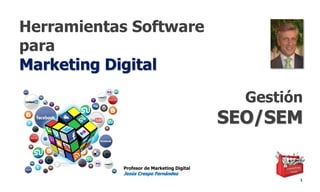 Herramientas Software
para
Marketing Digital
1
Profesor de Marketing Digital
Jesús Crespo Fernández
Gestión
SEO/SEM
 