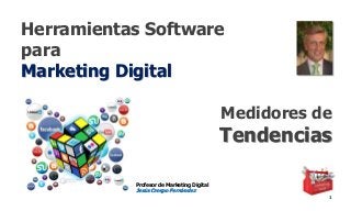 Herramientas Software
para
Marketing Digital
1
Profesor de Marketing Digital
Jesús Crespo Fernández
Medidores de
Tendencias
 