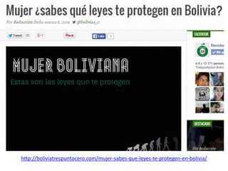 http://boliviatrespuntocero.com/mujer-sabes-que-leyes-te-protegen-en-bolivia/ 
 