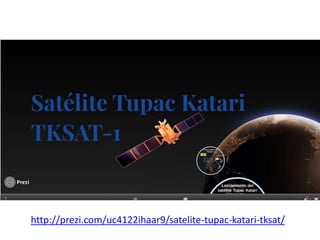 http://prezi.com/uc4122ihaar9/satelite-tupac-katari-tksat/ 
 