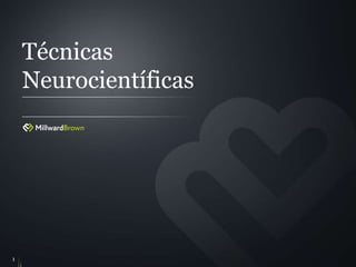 Técnicas
Neurocientíficas
1
 