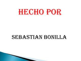 HECHO PORSEBASTIAN BONILLA