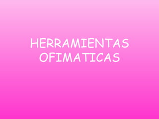 HERRAMIENTAS OFIMATICAS 