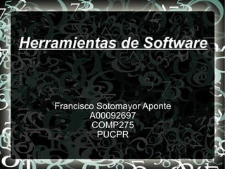 Herramientas de Software Francisco Sotomayor Aponte A00092697 COMP275 PUCPR 