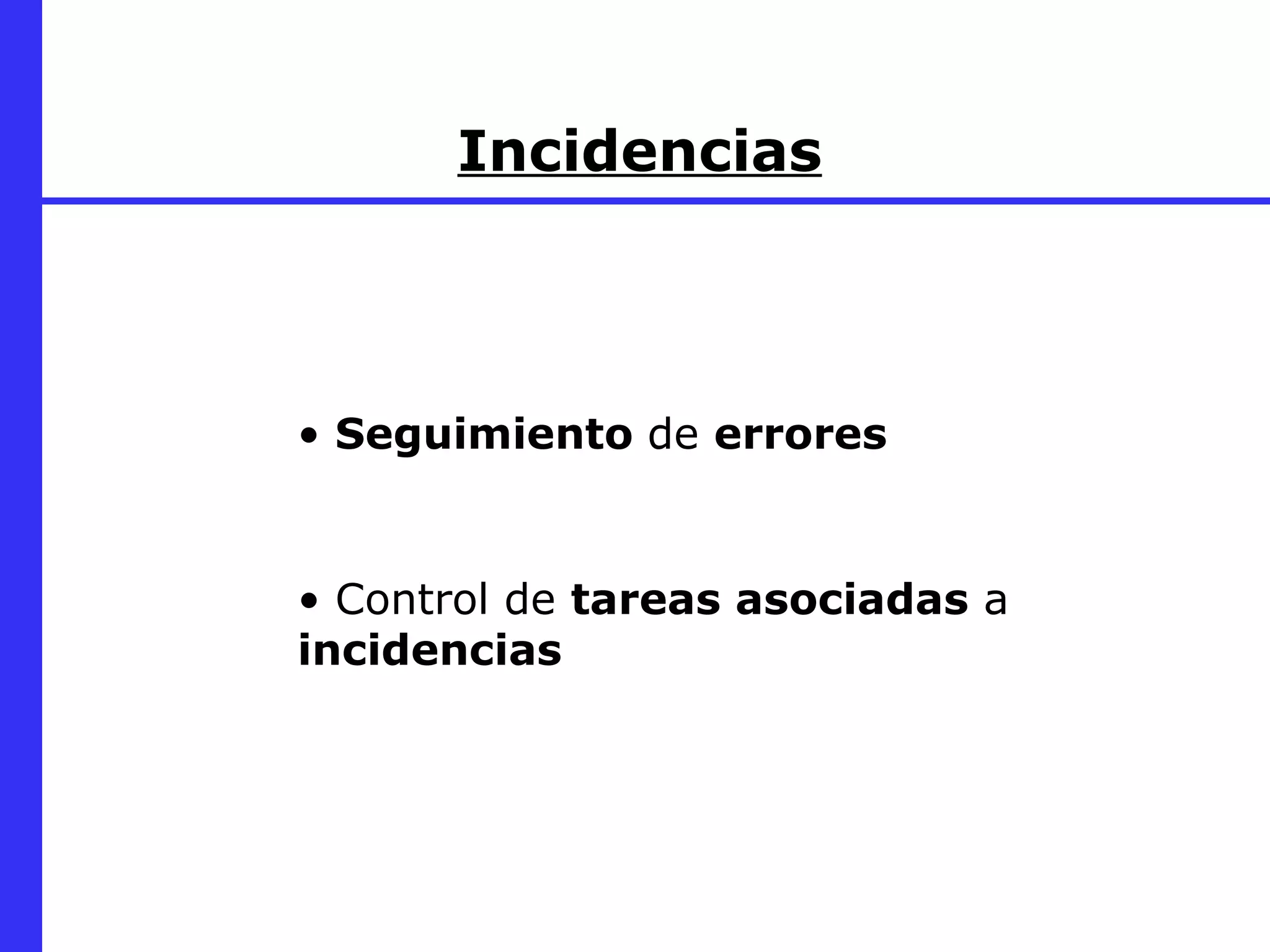 Incidencias Seguimiento  de  errores Control de  tareas asociadas  a  incidencias 