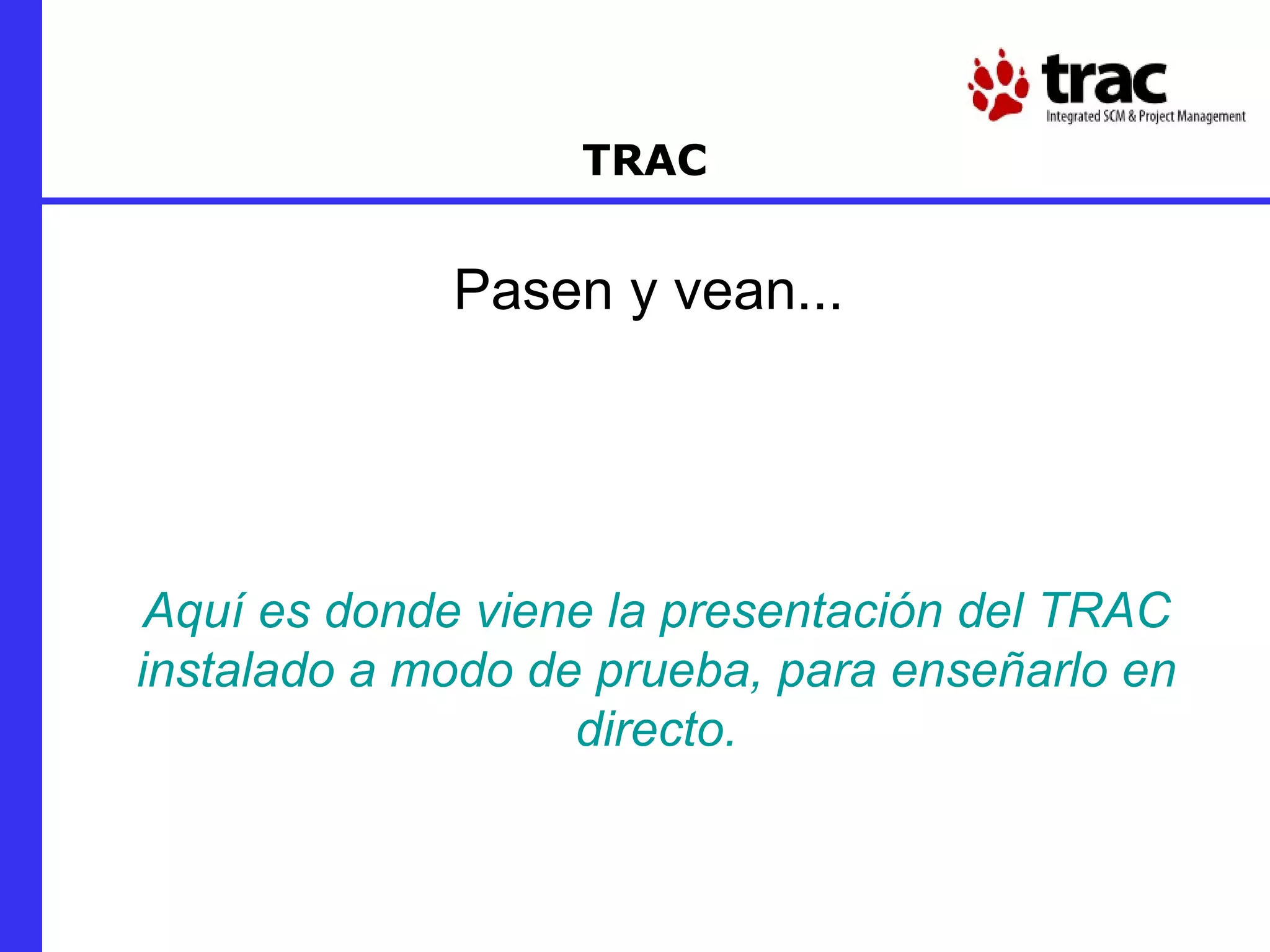 TRAC Pasen y vean...  Aquí es donde viene la presentación del TRAC instalado a modo de prueba, para enseñarlo en directo. 