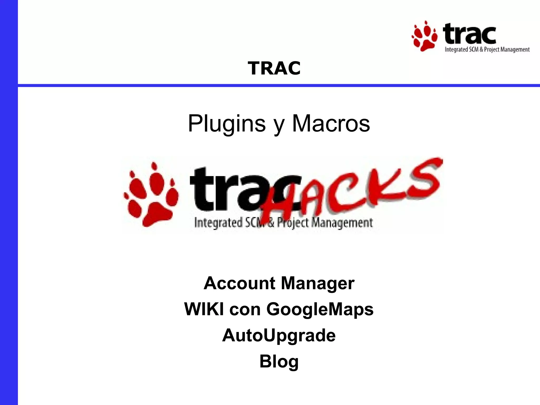 TRAC Plugins y Macros Account Manager WIKI con GoogleMaps AutoUpgrade Blog 