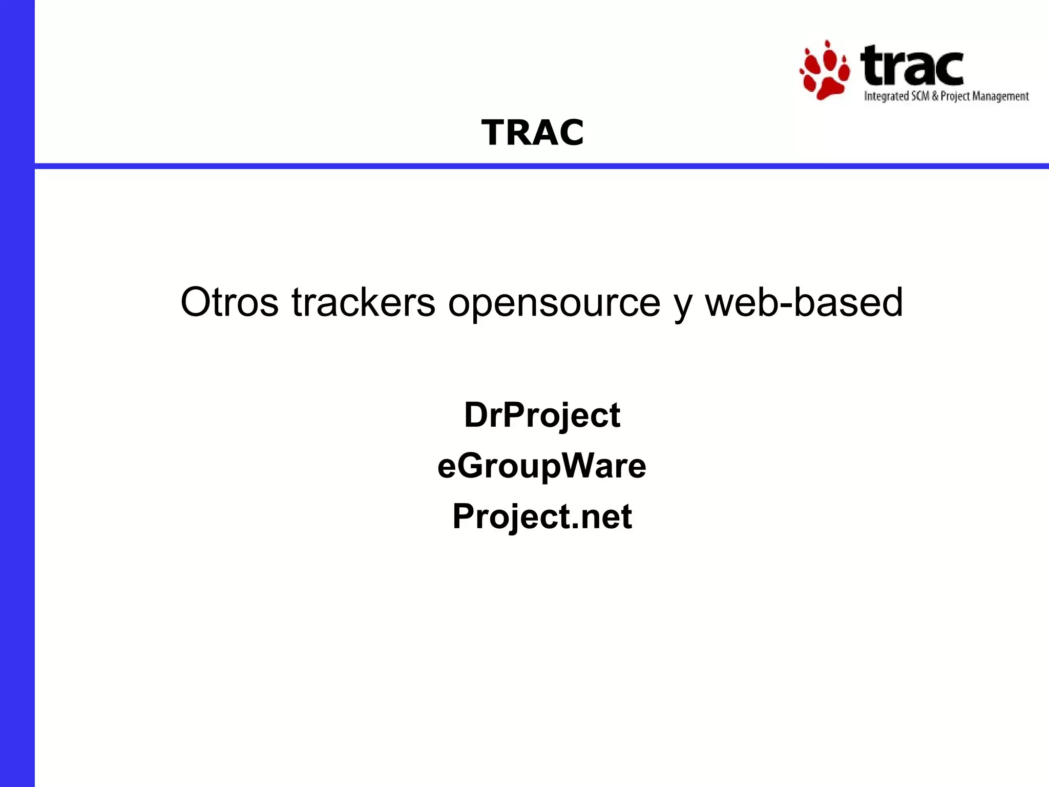 TRAC Otros trackers opensource y web-based DrProject eGroupWare Project.net 