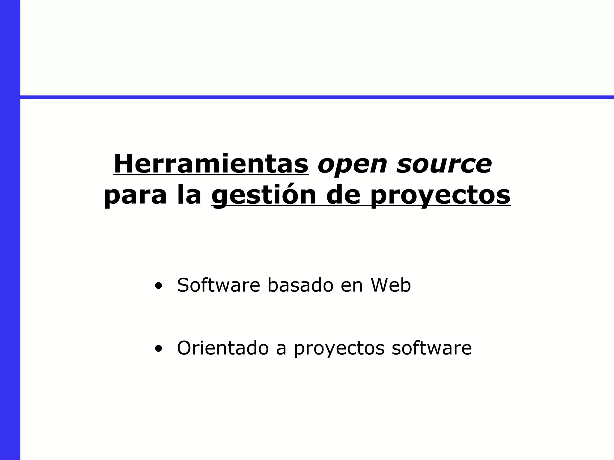 Herramientas   open source   para la  gestión de proyectos Software basado en Web Orientado a proyectos software 