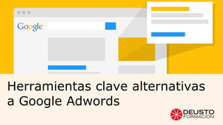 Herramientas clave alternativas
a Google Adwords
 