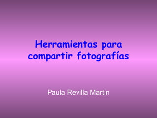 Herramientas para compartir fotografías Paula Revilla Martín 