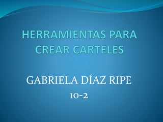 GABRIELA DÍAZ RIPE
10-2
 