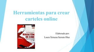 Herramientas para crear
carteles online
Elaborado por:
Laura Ximena Serrato Díaz
 