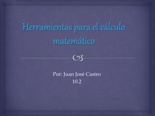 Por: Juan José Castro 
10.2 
 