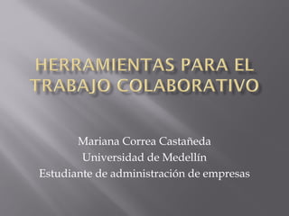 Mariana Correa Castañeda
Universidad de Medellín
Estudiante de administración de empresas
 