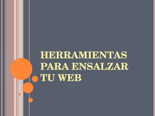 HERRAMIENTAS PARA ENSALZAR TU WEB 
