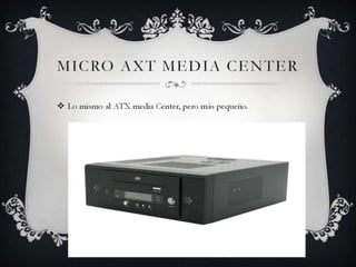 Micro axt media center