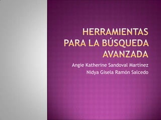 Angie Katherine Sandoval Martínez
Nidya Gisela Ramón Salcedo
 