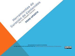 Herramientas de Curación de Contenidos
por Mg Claudio Herrero se distribuye bajo una Licencia Creative Commons Atribución 4.0 Internacional.
 