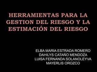 ELBA MARIA ESTRADA ROMERO
DAHILYS CATAÑO MENDOZA
LUISA FERNANDA SOLANOLEYVA
MAYERLIS OROZCO
 