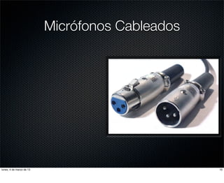 Micrófonos Cableados




lunes, 4 de marzo de 13                          10
 