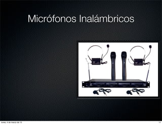 Micrófonos Inalámbricos




lunes, 4 de marzo de 13                             11
 