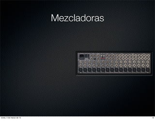 Mezcladoras




lunes, 4 de marzo de 13                 13
 