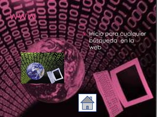    Inicio para cualquier
    búsqueda en la
    web
 