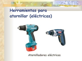 Herramientas para  atornillar (eléctricas) Atornilladores eléctricos 