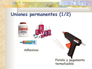 Uniones permanentes (1/2) Adhesivos Pistola y pegamento termofusible 