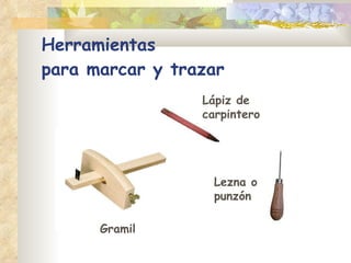 Herramientas  para marcar y trazar Lápiz de carpintero Lezna o punzón Gramil 