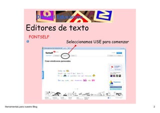 Editores de texto
                      FONTSELF
                                 Seleccionamos USE para comenzar




Herr...