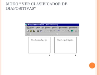 MODO " VER CLASIFICADOR DE
DIAPOSITIVAS"

 