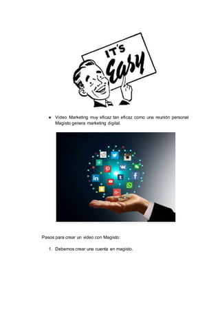 ● Video Marketing muy eficaz tan eficaz como una reunión personal
Magisto genera marketing digital.
Pasos para crear un video con Magisto:
1. Debemos crear una cuenta en magisto.
 