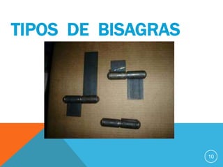 TIPOS DE BISAGRAS




                    10
 