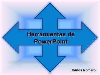 Herramientas de PowerPoint Carlos Romero 