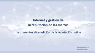 Instrumentos de medición de la reputación online
Mafalda Delgado Losa
Noviembre de 2023
Internet y gestión de
la reputación de las marcas
 