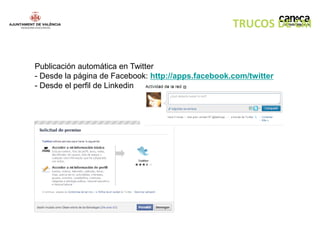 TRUCOS DE CM


Publicación automática en Twitter
- Desde la página de Facebook: http://apps.facebook.com/twitter
- Desde el perfil de Linkedin
 