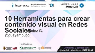 10 Herramientas para crear
contenido visual en Redes
SocialesJohanna Hernández G.
@guayambuco
Aval Académico:
 