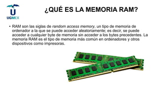 ¿QUÉ ES LA MEMORIA RAM?
• RAM son las siglas de random access memory, un tipo de memoria de
ordenador a la que se puede ac...