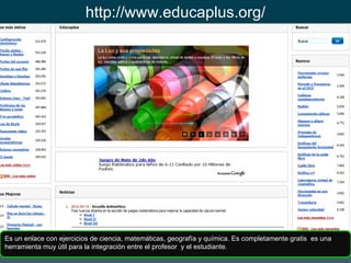 http://www.educaplus.org/ Es un enlace con ejercicios de ciencia, matemáticas, geografía y química. Es completamente grati...