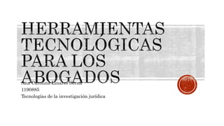 Ana Carolina Linares Serna
1190885
Tecnologías de la investigación jurídica
 