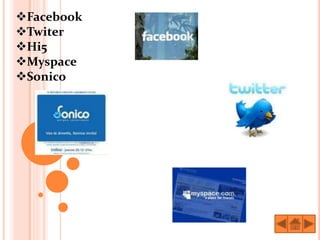 Facebook
Twiter
Hi5
Myspace
Sonico
 