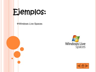 Ejemplos:
Windows Live Spaces
 