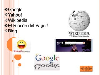 Google
Yahoo!
Wikipedia
El Rincón del Vago.!
Bing
 
