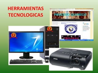 HERRAMIENTAS
TECNOLOGICAS
 