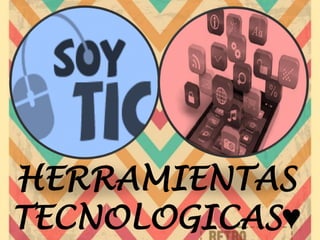 HERRAMIENTAS 
TECNOLOGICAS♥  